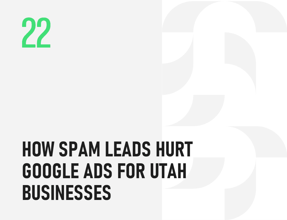 How Spam Leads Hurt Google Ads for Utah Businesses