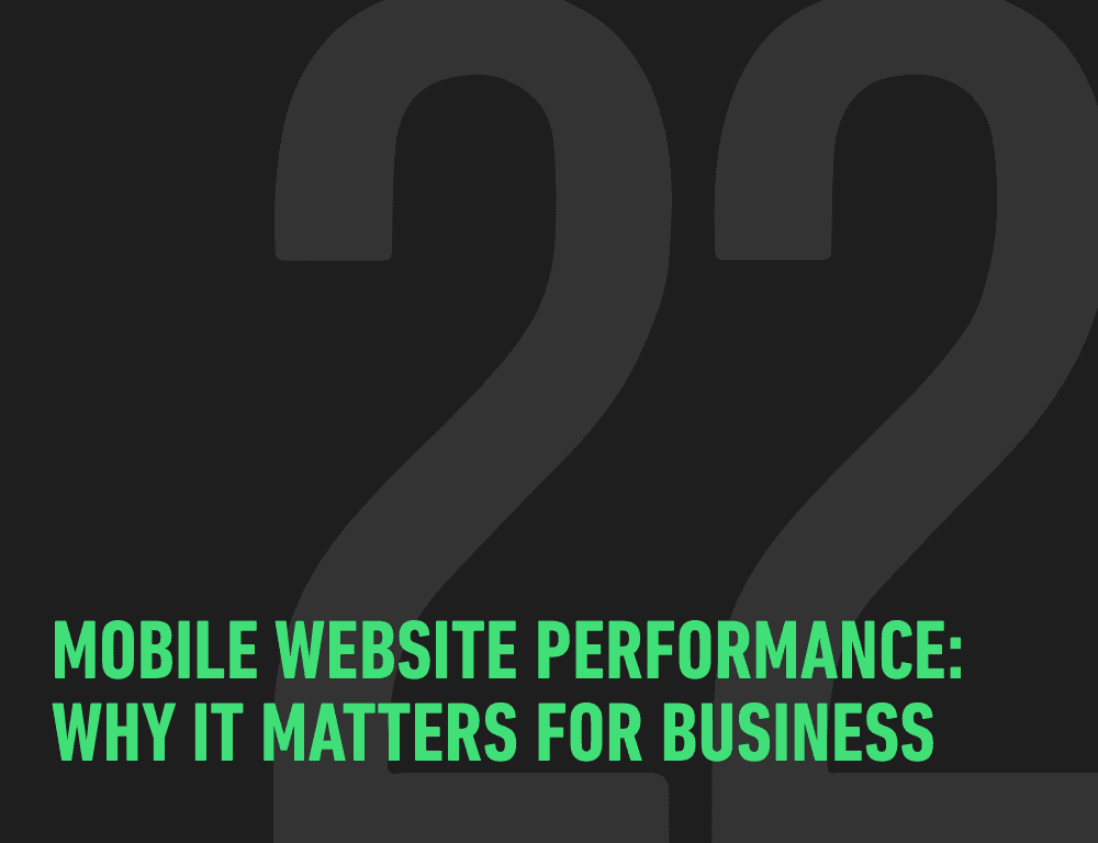 Mobile Website Performance: Why It Matters for Business